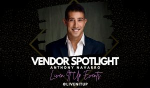 Read more about the article Anthony Navarro & Liven It Up Events – Vendor Spotlight
